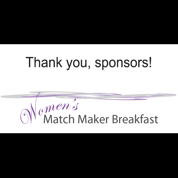 Thank you, Women’s Match Maker Breakfast Sponsors