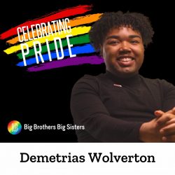 Portrait of Demetrias Wolverton on the right with "Celebrating Pride" in front of rainbow striped paint brush strokes. On the bottom left, the BBBS Pride logo and a white band at the very bottom with "Demetrias Wolverton" in black text.
