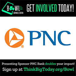 Get Involved Today: Presenting Sponsor PNC Bank PNC Bank doubles your impact through Bowl for Kids Sake